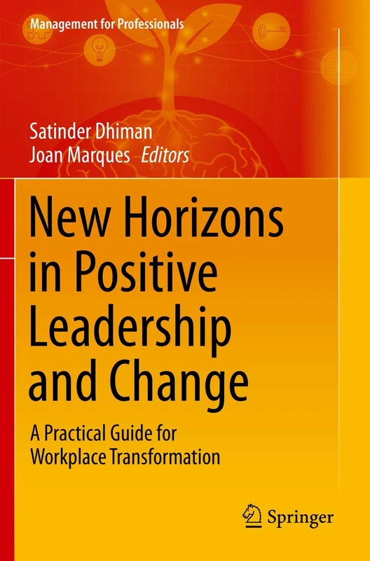New Horizons in Positive Leadership and Change: A Practical Guide for Workplace Transformation (Management for Professionals)