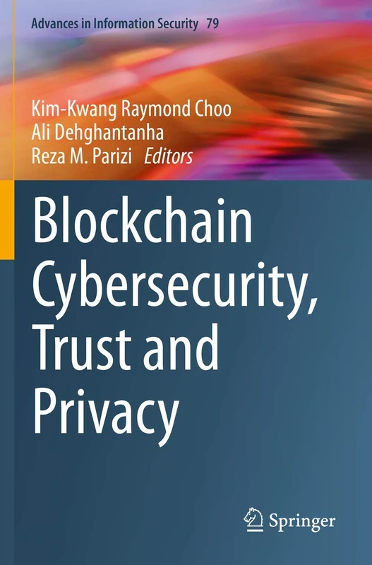 Blockchain Cybersecurity, Trust and Privacy: 79 (Advances in Information Security, 79)