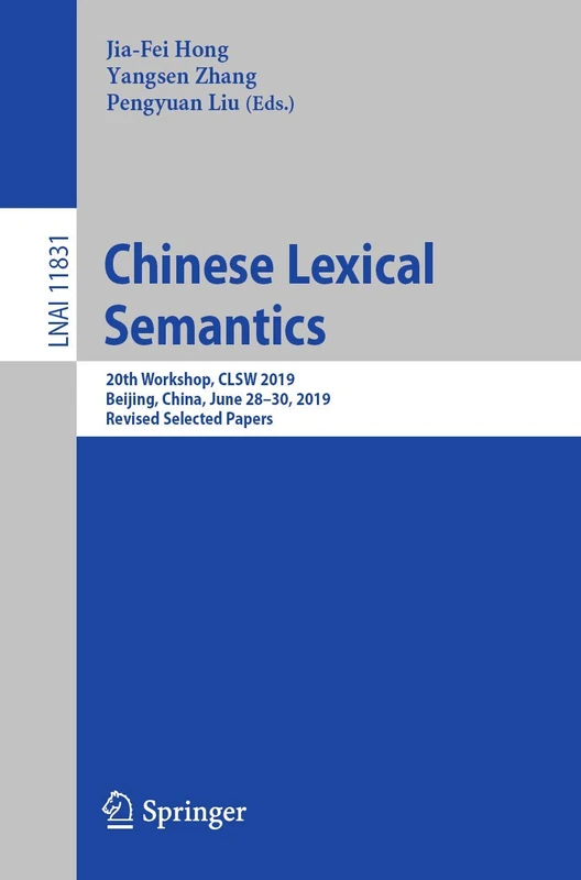 Chinese Lexical Semantics: 20th Workshop, CLSW 2019, Beijing, China, June 28–30, 2019, Revised Selected Papers: 11831 (Lecture Notes in Computer Science, 11831)
