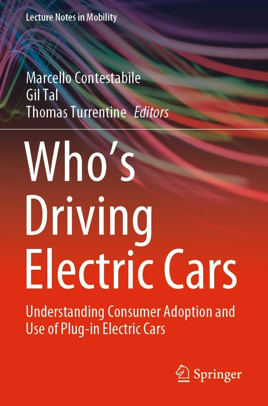 Who’s Driving Electric Cars: Understanding Consumer Adoption and Use of Plug-in Electric Cars (Lecture Notes in Mobility)