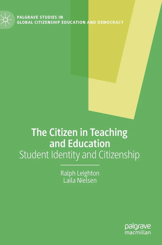 The Citizen in Teaching and Education: Student Identity and Citizenship (Palgrave Studies in Global Citizenship Education and Democracy)