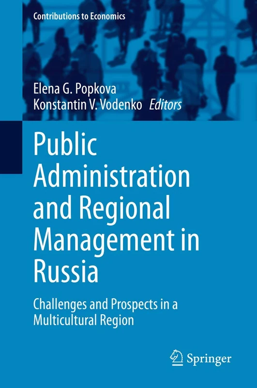 Public Administration and Regional Management in Russia: Challenges and Prospects in a Multicultural Region (Contributions to Economics)