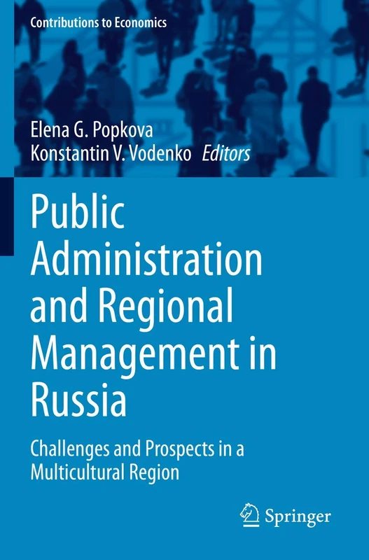 Public Administration and Regional Management in Russia: Challenges and Prospects in a Multicultural Region (Contributions to Economics)