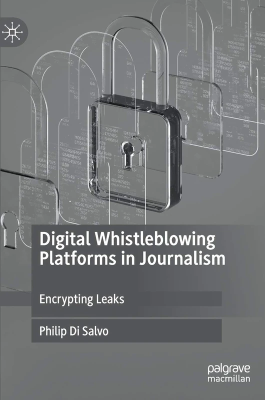 Digital Whistleblowing Platforms in Journalism: Encrypting Leaks