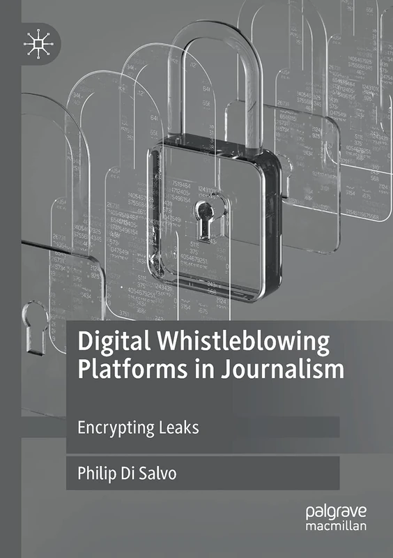 Digital Whistleblowing Platforms in Journalism: Encrypting Leaks