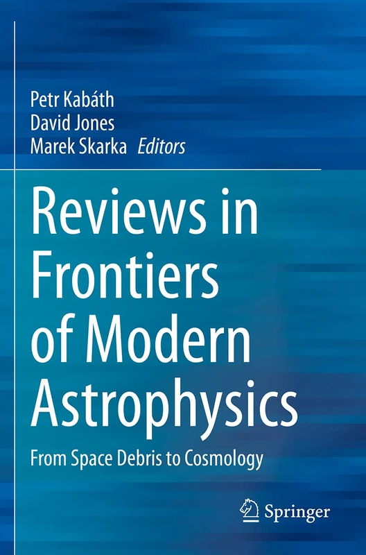 Reviews in Frontiers of Modern Astrophysics: From Space Debris to Cosmology