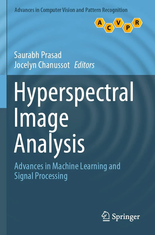 Hyperspectral Image Analysis: Advances in Machine Learning and Signal Processing (Advances in Computer Vision and Pattern Recognition)