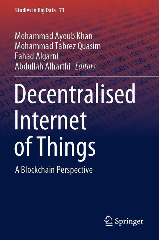 Decentralised Internet of Things: A Blockchain Perspective: 71 (Studies in Big Data, 71)