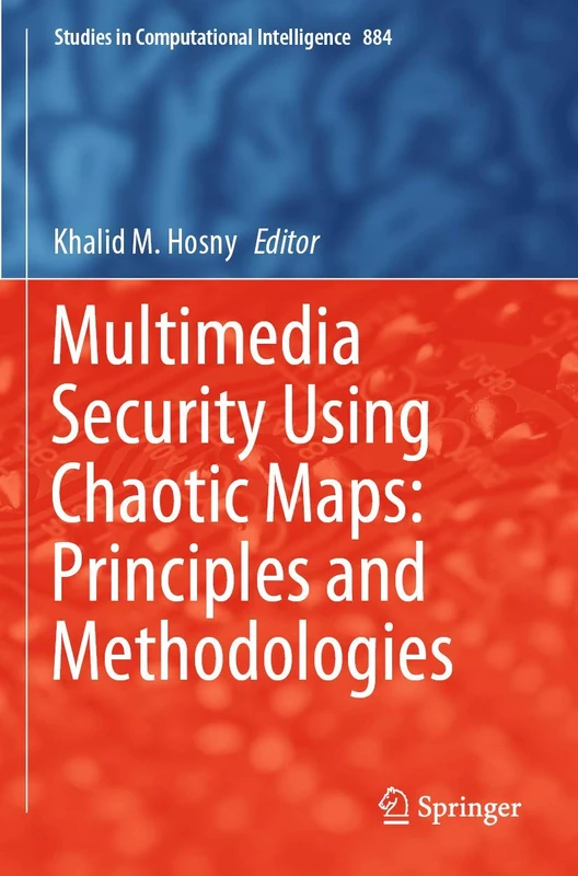 Multimedia Security Using Chaotic Maps: Principles and Methodologies: 884 (Studies in Computational Intelligence, 884)