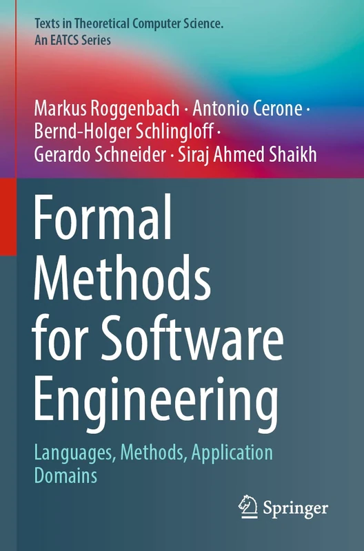 Formal Methods for Software Engineering: Languages, Methods, Application Domains (Texts in Theoretical Computer Science. An EATCS Series)