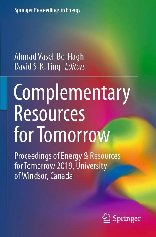 Complementary Resources for Tomorrow: Proceedings of Energy & Resources for Tomorrow 2019, University of Windsor, Canada (Springer Proceedings in Energy)