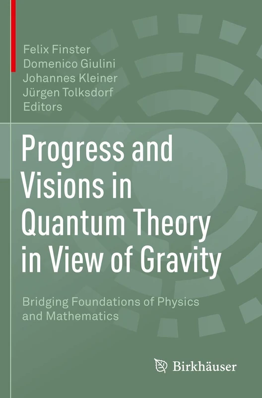 Progress and Visions in Quantum Theory in View of Gravity: Bridging Foundations of Physics and Mathematics