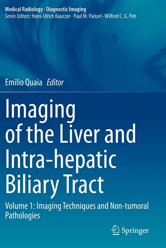 Imaging of the Liver and Intra-hepatic Biliary Tract: Volume 1: Imaging Techniques and Non-tumoral Pathologies (Medical Radiology)