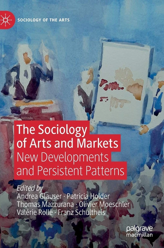 The Sociology of Arts and Markets: New Developments and Persistent Patterns