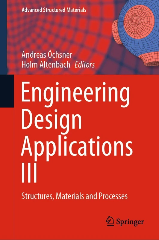 Engineering Design Applications III: Structures, Materials and Processes: 124 (Advanced Structured Materials, 124)