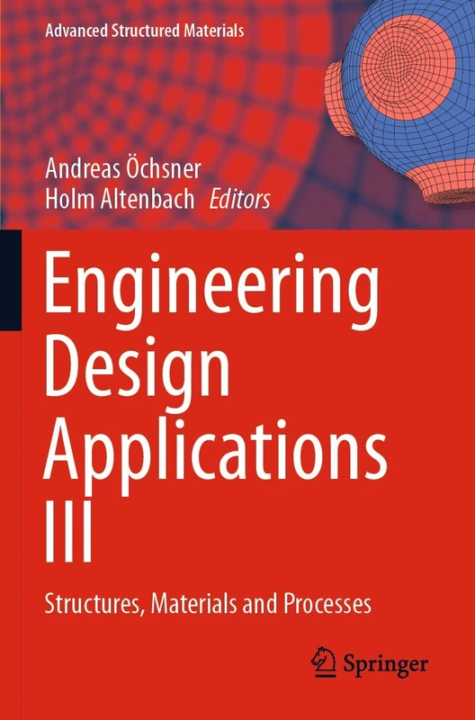 Engineering Design Applications III: Structures, Materials and Processes: 124 (Advanced Structured Materials, 124)