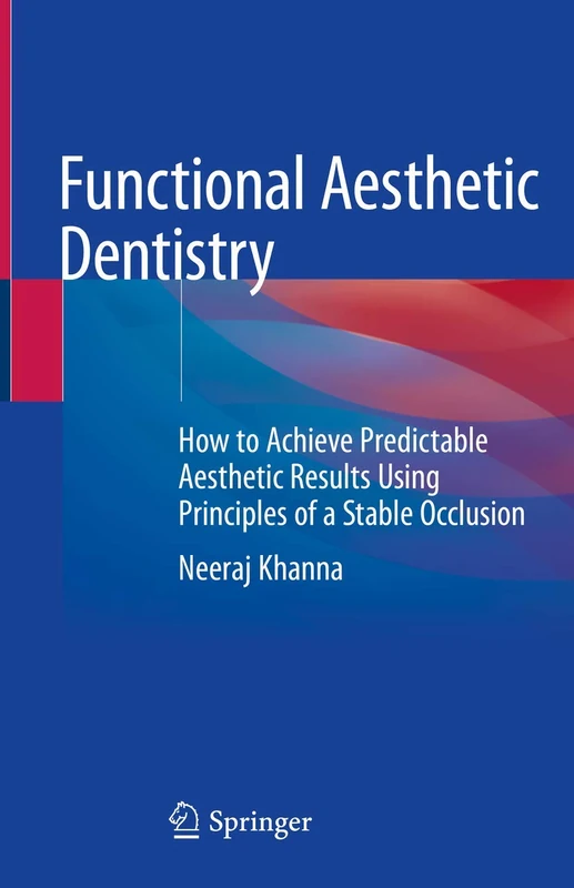 Functional Aesthetic Dentistry: How to Achieve Predictable Aesthetic Results Using Principles of a Stable Occlusion - Image 1