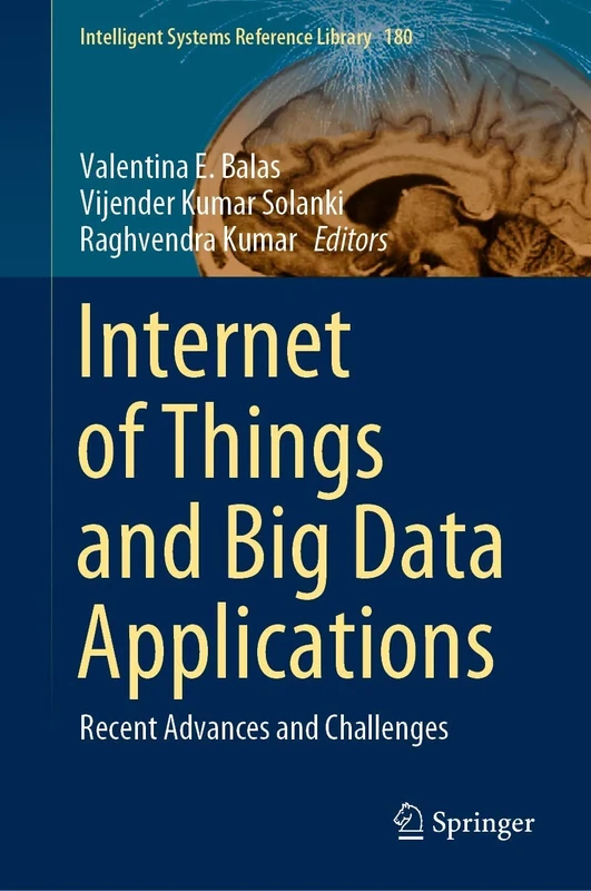 Internet of Things and Big Data Applications: Recent Advances and Challenges: 180 (Intelligent Systems Reference Library, 180)