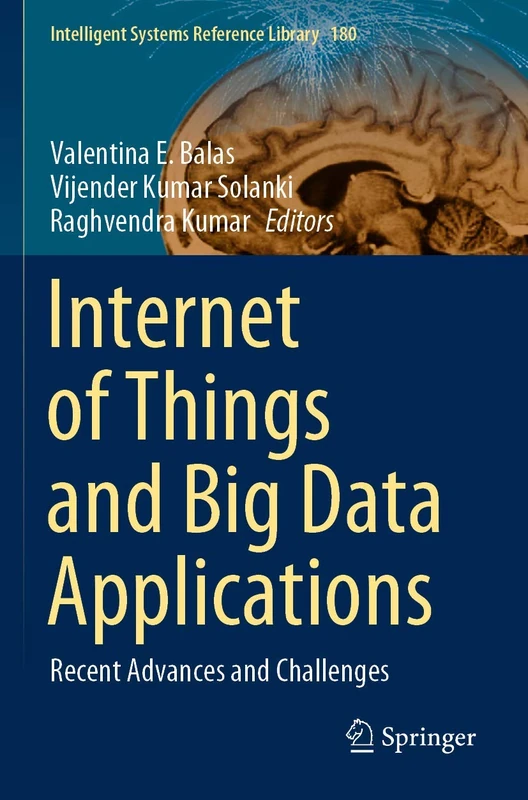 Internet of Things and Big Data Applications: Recent Advances and Challenges: 180 (Intelligent Systems Reference Library, 180)
