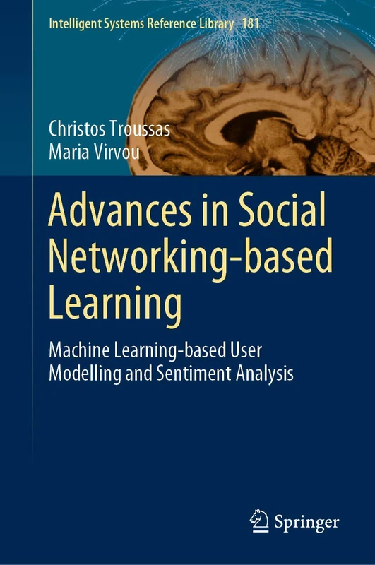 Advances in Social Networking-based Learning: Machine Learning-based User Modelling and Sentiment Analysis: 181 (Intelligent Systems Reference Library, 181)