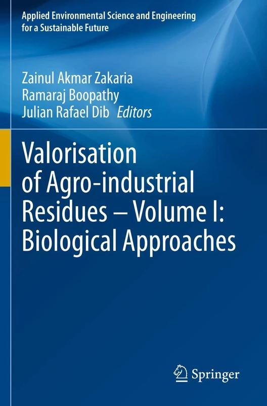 Valorisation of Agro-industrial Residues – Volume I: Biological Approaches (Applied Environmental Science and Engineering for a Sustainable Future)