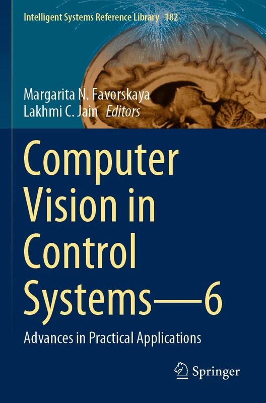 Computer Vision in Control Systems―6: Advances in Practical Applications: 182 (Intelligent Systems Reference Library, 182)