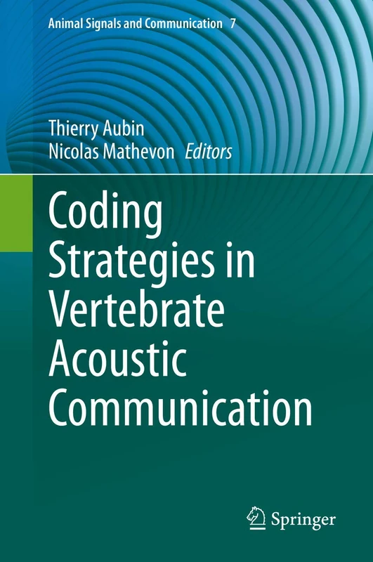 Coding Strategies in Vertebrate Acoustic Communication: 7 (Animal Signals and Communication, 7)
