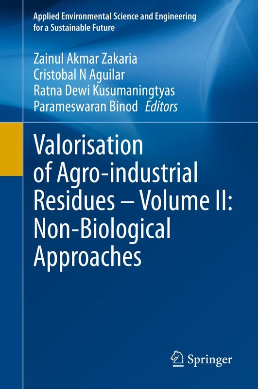 Valorisation of Agro-industrial Residues – Volume II: Non-Biological Approaches (Applied Environmental Science and Engineering for a Sustainable Future)