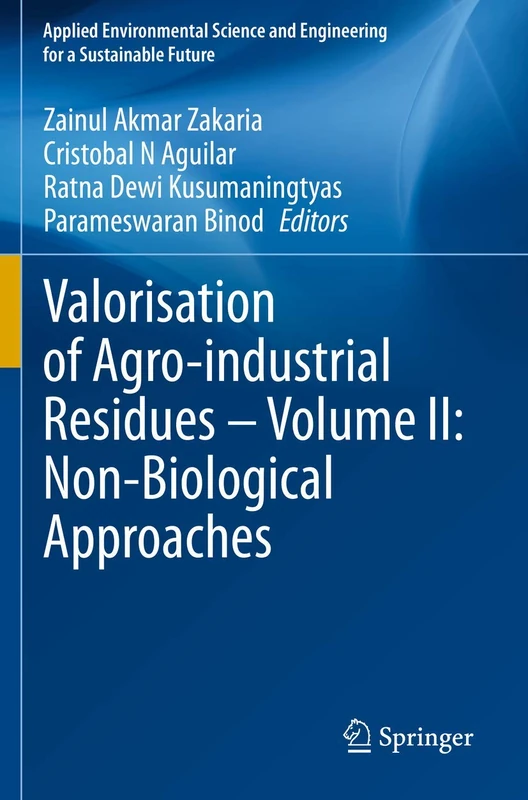 Valorisation of Agro-industrial Residues – Volume II: Non-Biological Approaches (Applied Environmental Science and Engineering for a Sustainable Future)
