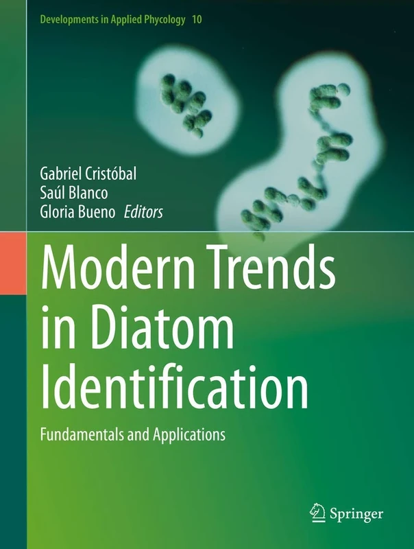 Modern Trends in Diatom Identification: Fundamentals and Applications: 10 (Developments in Applied Phycology, 10)