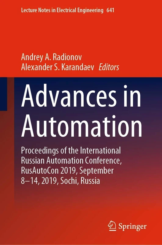 Advances in Automation: Proceedings of the International Russian Automation Conference, RusAutoCon 2019, September 8-14, 2019, Sochi, Russia: 641 (Lecture Notes in Electrical Engineering, 641)