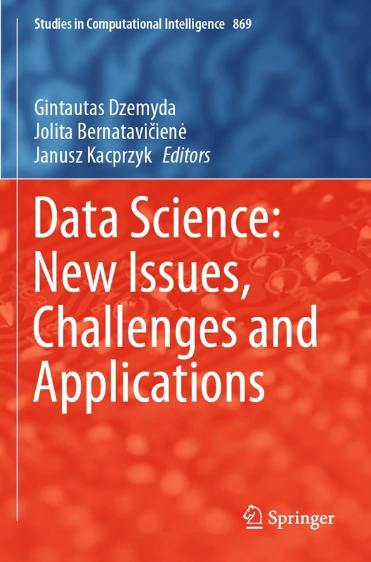 Data Science: New Issues, Challenges and Applications: 869 (Studies in Computational Intelligence, 869)