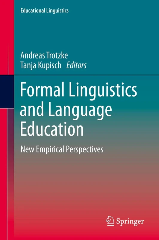 Formal Linguistics and Language Education: New Empirical Perspectives: 43 (Educational Linguistics, 43)
