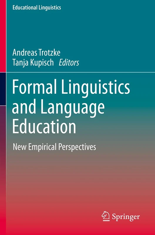 Formal Linguistics and Language Education: New Empirical Perspectives: 43 (Educational Linguistics, 43)