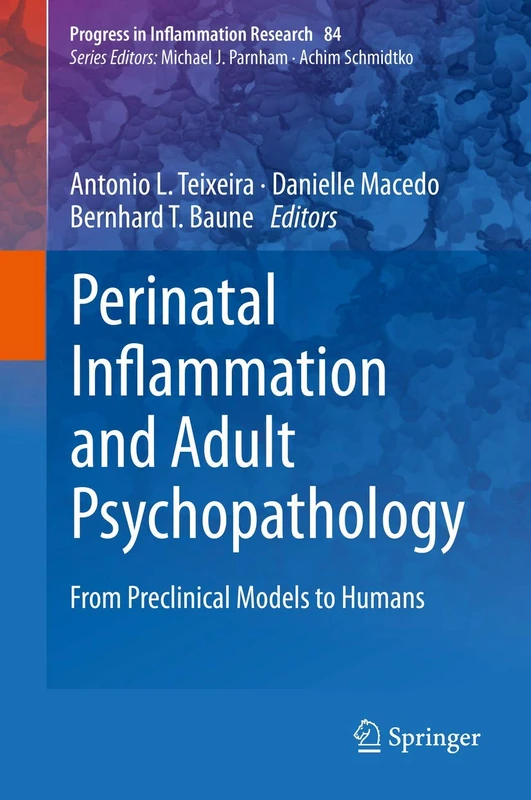 Perinatal Inflammation and Adult Psychopathology: From Preclinical Models to Humans: 84 (Progress in Inflammation Research, 84)
