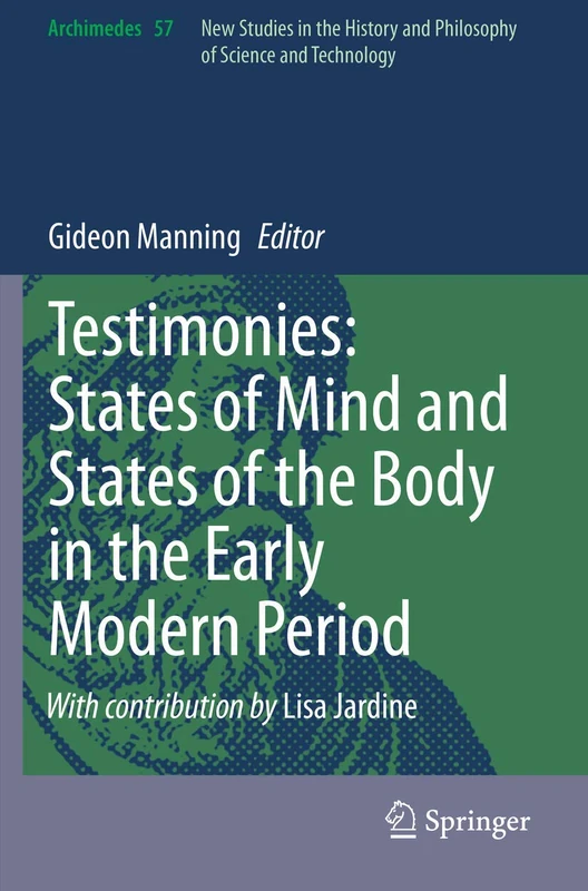 Testimonies: States of Mind and States of the Body in the Early Modern Period: 57 (Archimedes, 57)