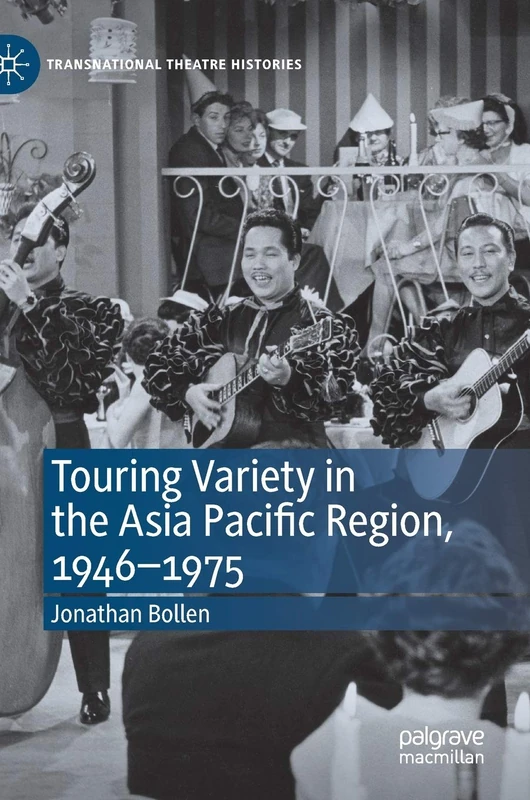 Touring Variety in the Asia Pacific Region, 1946–1975: Here from There (Transnational Theatre Histories)