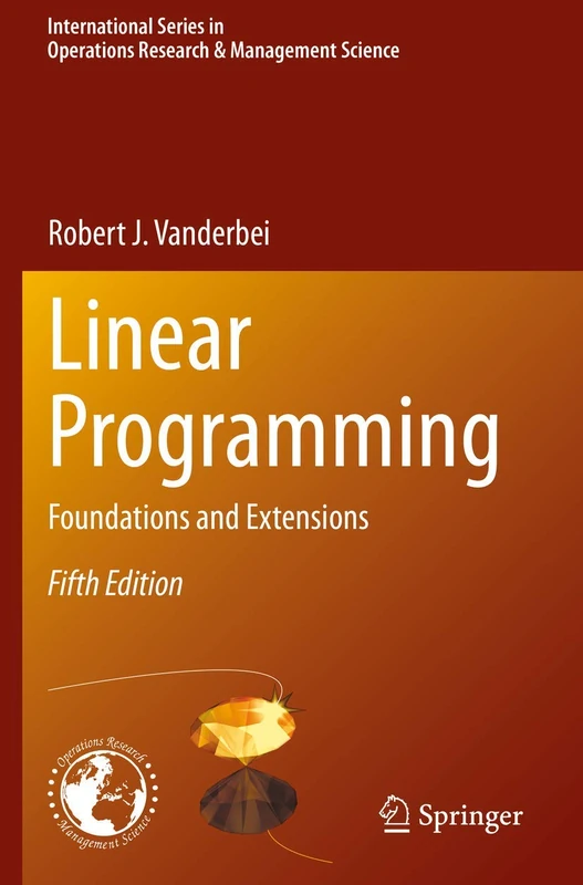 Linear Programming: Foundations and Extensions: 285 (International Series in Operations Research & Management Science, 285)