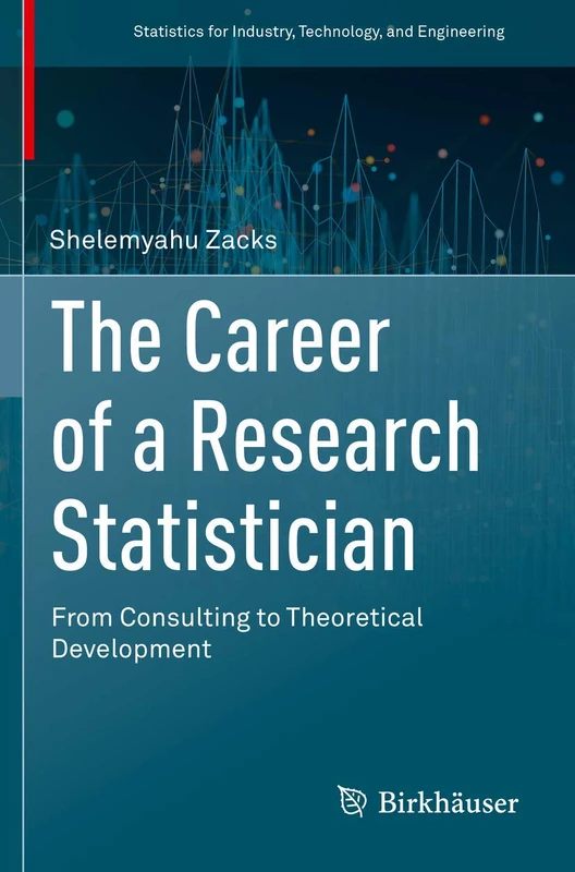 The Career of a Research Statistician: From Consulting to Theoretical Development (Statistics for Industry, Technology, and Engineering)