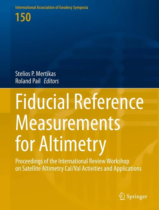 Fiducial Reference Measurements for Altimetry: Proceedings of the International Review Workshop on Satellite Altimetry Cal/Val Activities and ... Association of Geodesy Symposia, 150)
