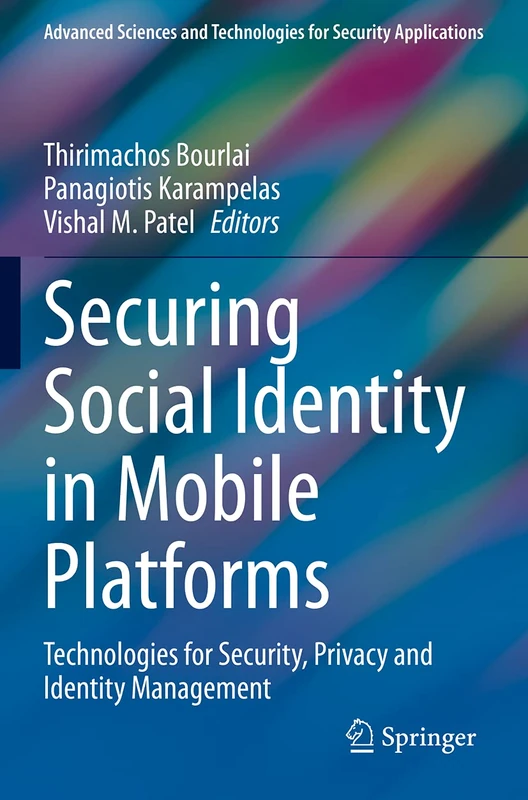 Securing Social Identity in Mobile Platforms: Technologies for Security, Privacy and Identity Management (Advanced Sciences and Technologies for Security Applications)