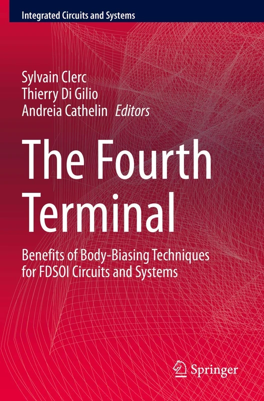 The Fourth Terminal: Benefits of Body-Biasing Techniques for FDSOI Circuits and Systems (Integrated Circuits and Systems)