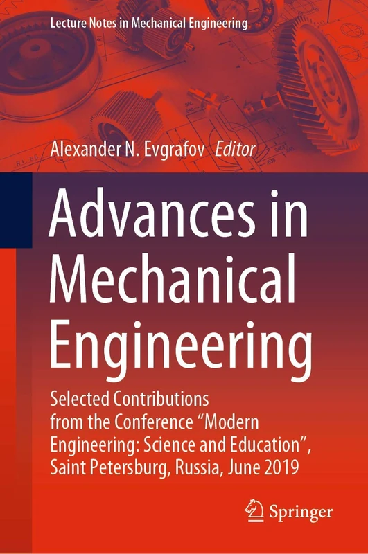 Advances in Mechanical Engineering: Selected Contributions from the Conference “Modern Engineering: Science and Education”, Saint Petersburg, Russia, ... (Lecture Notes in Mechanical Engineering)