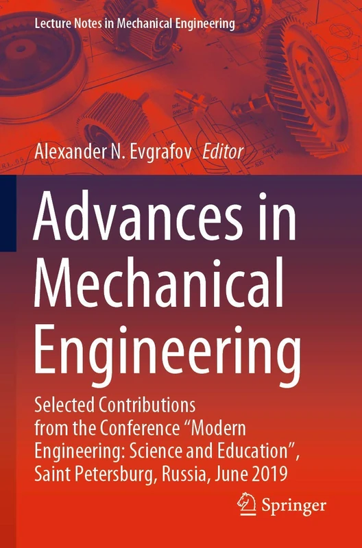 Advances in Mechanical Engineering: Selected Contributions from the Conference “Modern Engineering: Science and Education”, Saint Petersburg, Russia, ... (Lecture Notes in Mechanical Engineering)