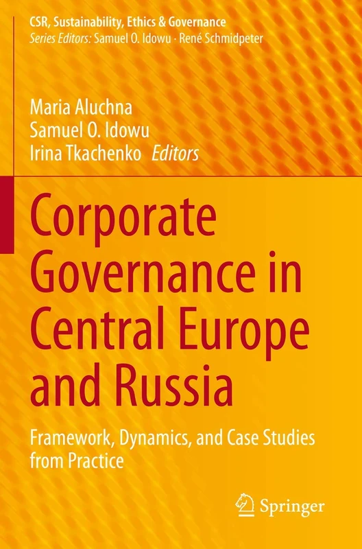 Corporate Governance in Central Europe and Russia: Framework, Dynamics, and Case Studies from Practice (CSR, Sustainability, Ethics & Governance)