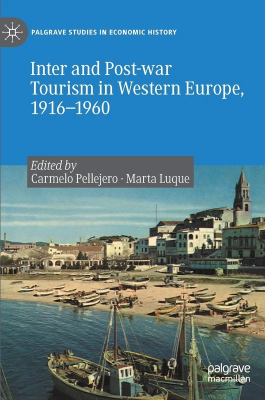 Inter and Post-war Tourism in Western Europe, 1916–1960 (Palgrave Studies in Economic History)