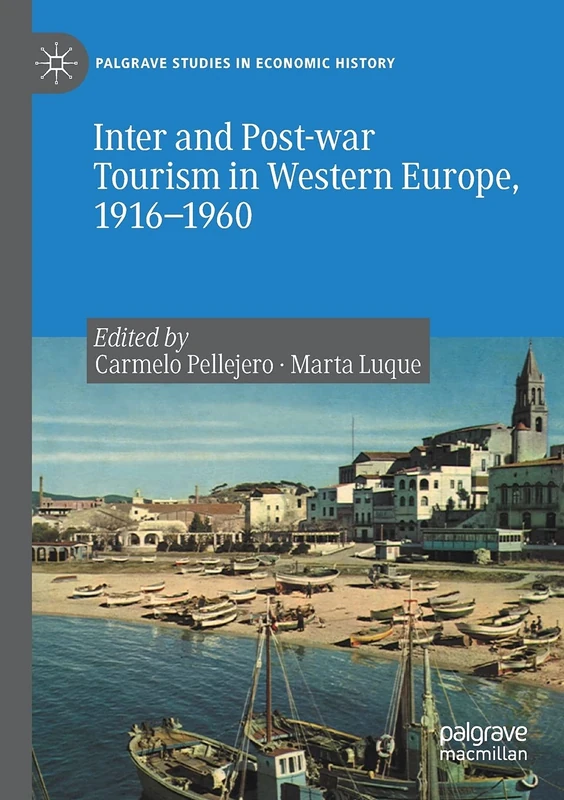 Inter and Post-war Tourism in Western Europe, 1916–1960 (Palgrave Studies in Economic History)