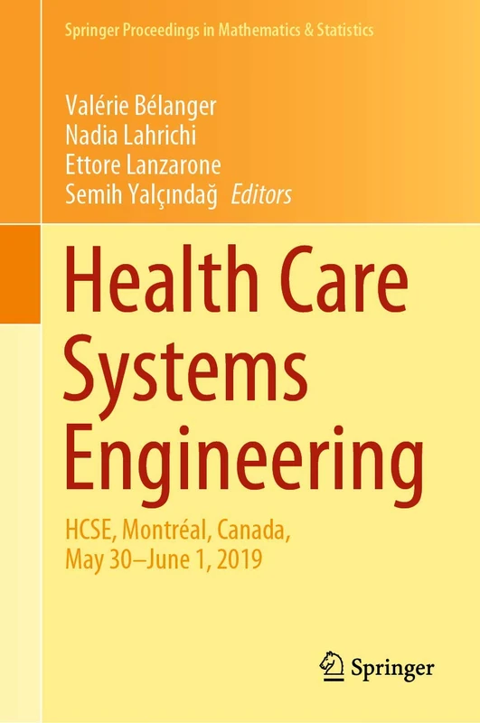 Health Care Systems Engineering: HCSE, Montréal, Canada, May 30 - June 1, 2019: 316 (Springer Proceedings in Mathematics & Statistics, 316)