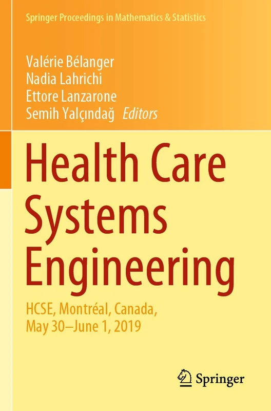 Health Care Systems Engineering: HCSE, Montréal, Canada, May 30 - June 1, 2019: 316 (Springer Proceedings in Mathematics & Statistics, 316)