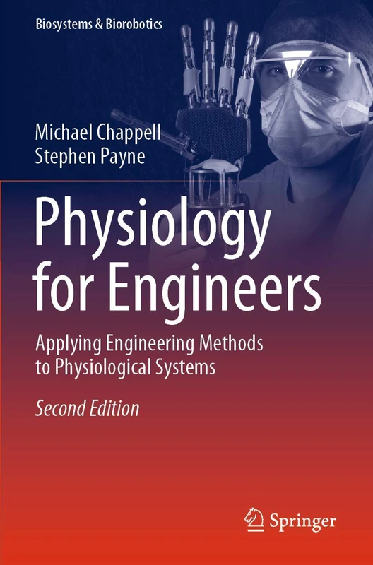 Physiology for Engineers: Applying Engineering Methods to Physiological Systems: 24 (Biosystems & Biorobotics, 24)